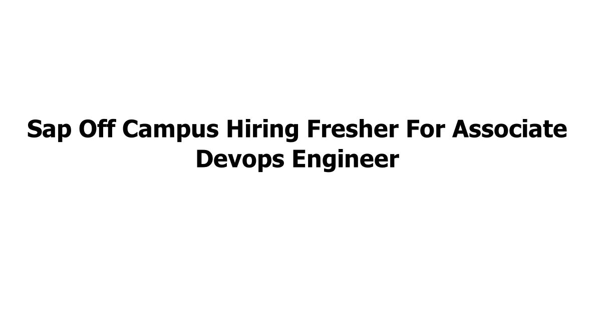 Sap Off Campus Hiring Fresher For Associate Devops Engineer