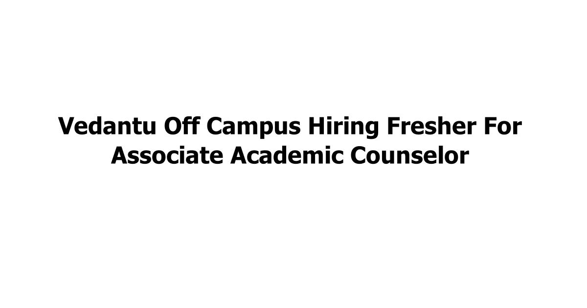 Vedantu Off Campus Hiring Fresher For Associate Academic Counselor