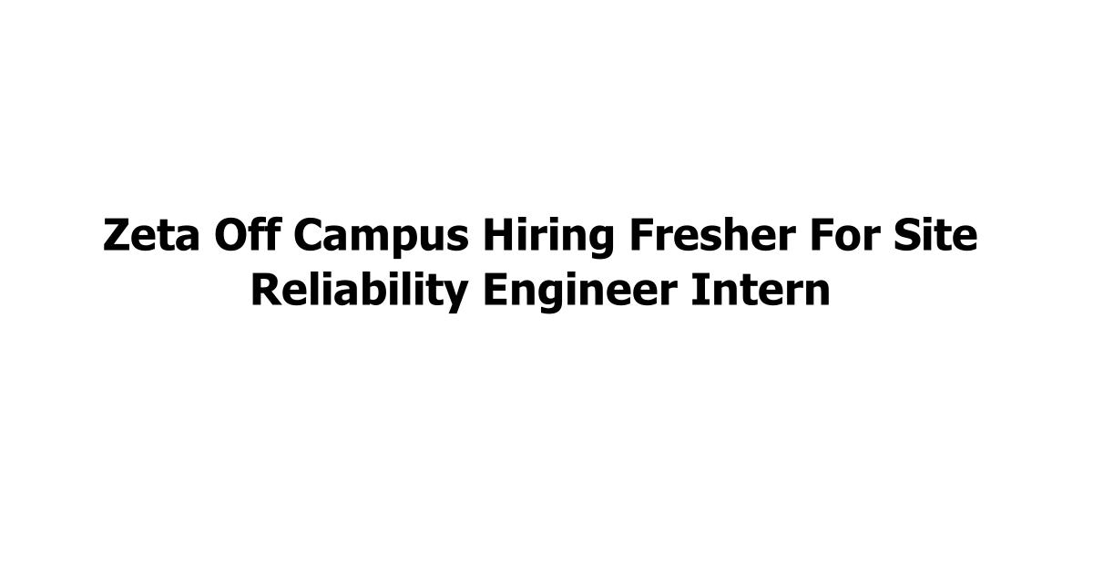 Zeta Off Campus Hiring Fresher For Site Reliability Engineer Intern