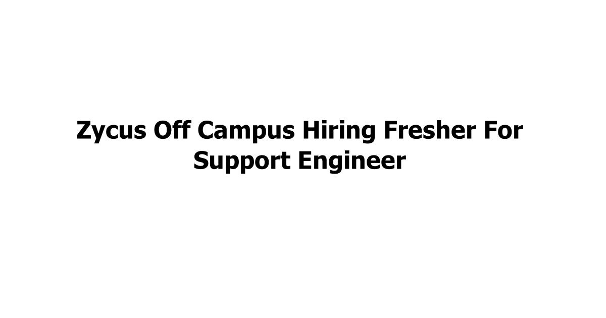 Zycus Off Campus Hiring Fresher For Support Engineer