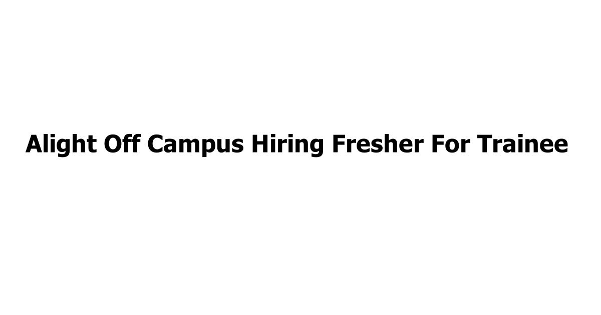 Alight Off Campus Hiring Fresher For Trainee