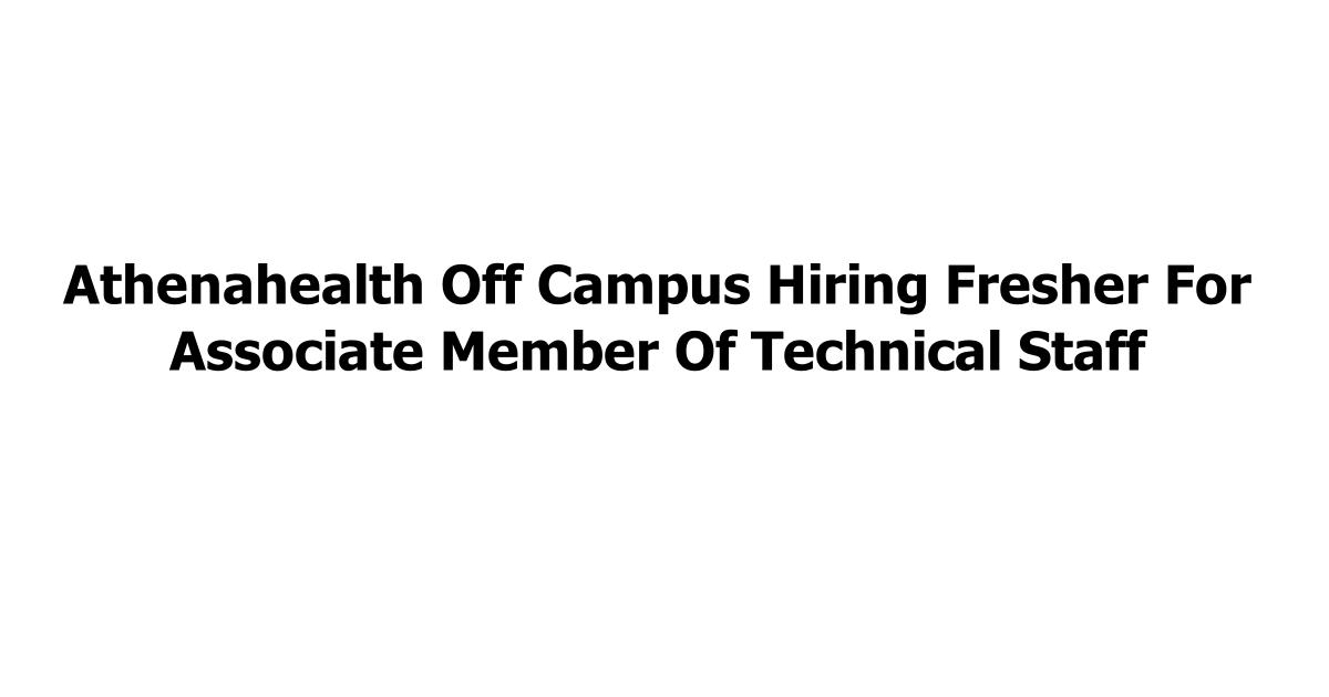 Athenahealth Off Campus Hiring Fresher For Associate Member Of Technical Staff