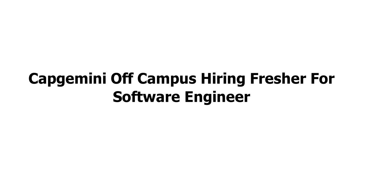 Capgemini Off Campus Hiring Fresher For Software Engineer