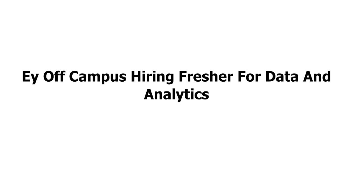 Ey Off Campus Hiring Fresher For Data And Analytics
