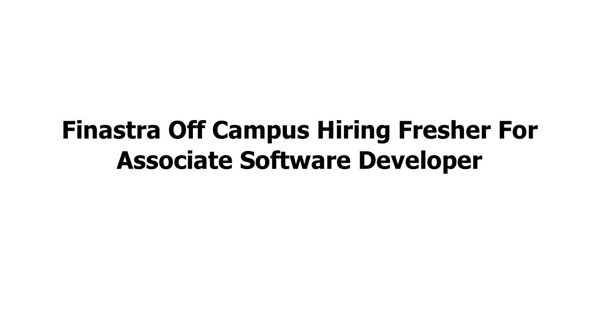 Finastra Off Campus Hiring Fresher For Associate Software Developer