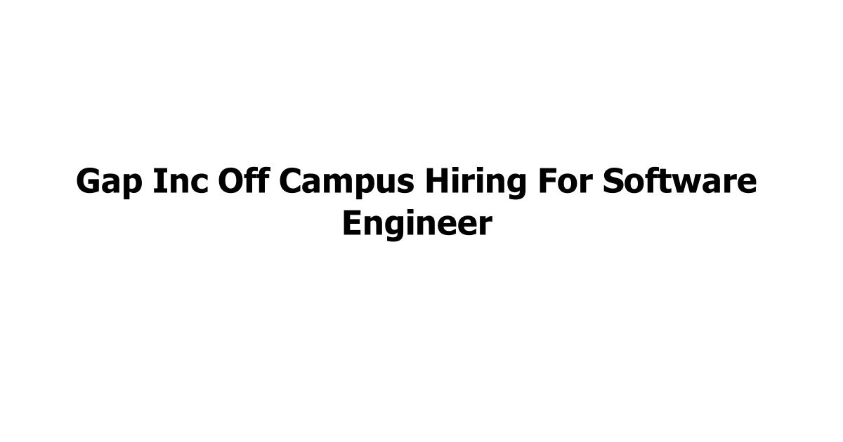 Gap Inc Off Campus Hiring For Software Engineer