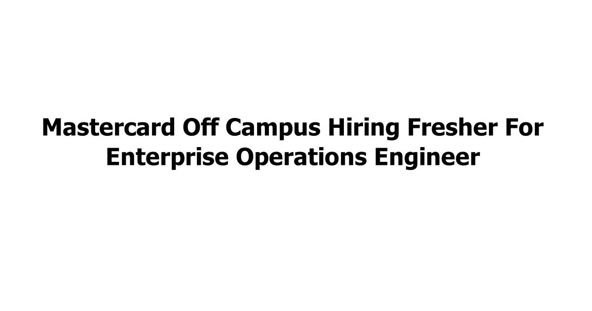 Mastercard Off Campus Hiring Fresher For Enterprise Operations Engineer