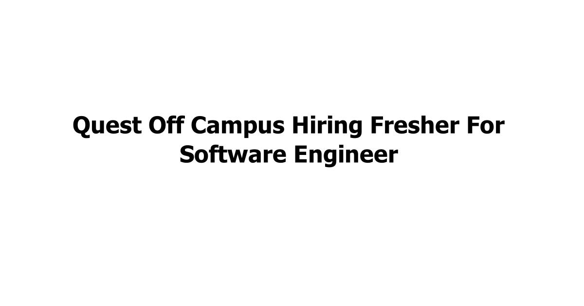 Quest Off Campus Hiring Fresher For Software Engineer