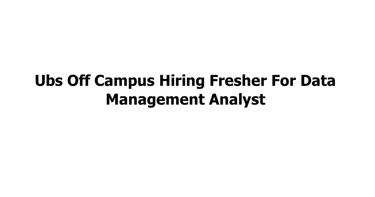 Ubs Off Campus Hiring Fresher For Data Management Analyst