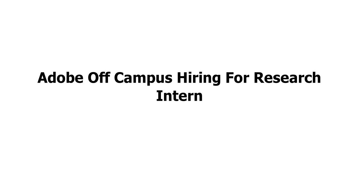 Adobe Off Campus Hiring For Research Intern