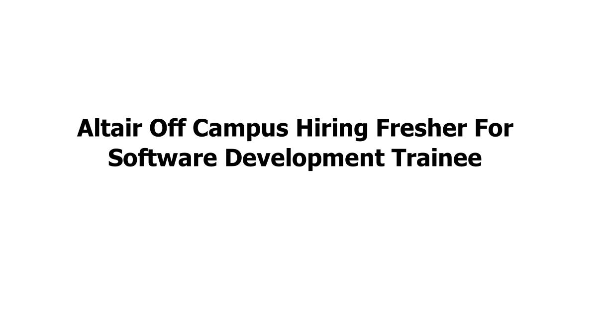 Altair Off Campus Hiring Fresher For Software Development Trainee