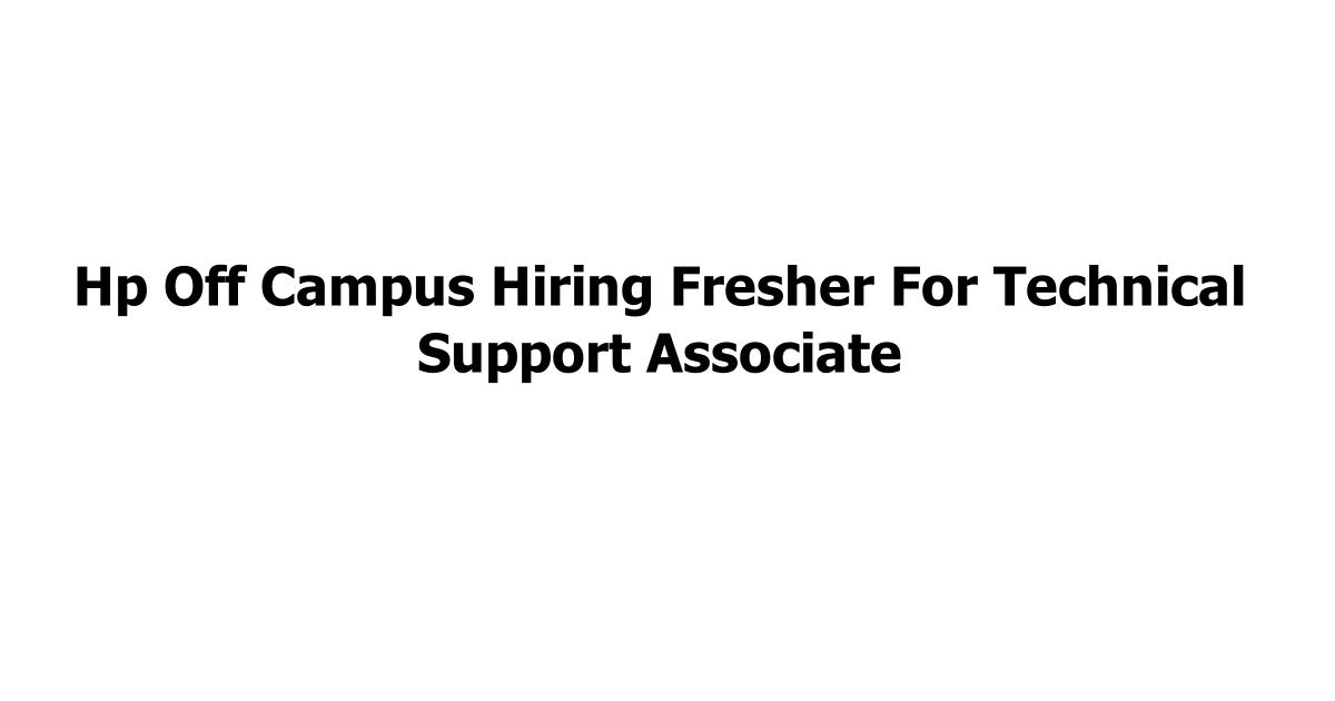 Hp Off Campus Hiring Fresher For Technical Support Associate