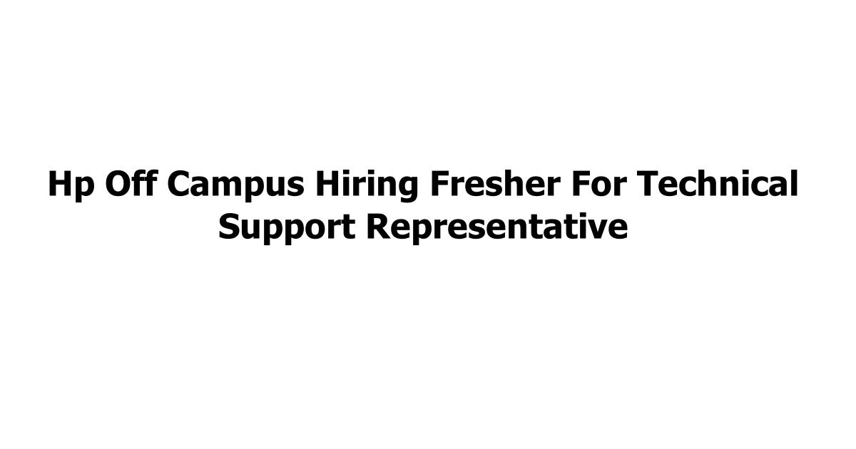 Hp Off Campus Hiring Fresher For Technical Support Representative