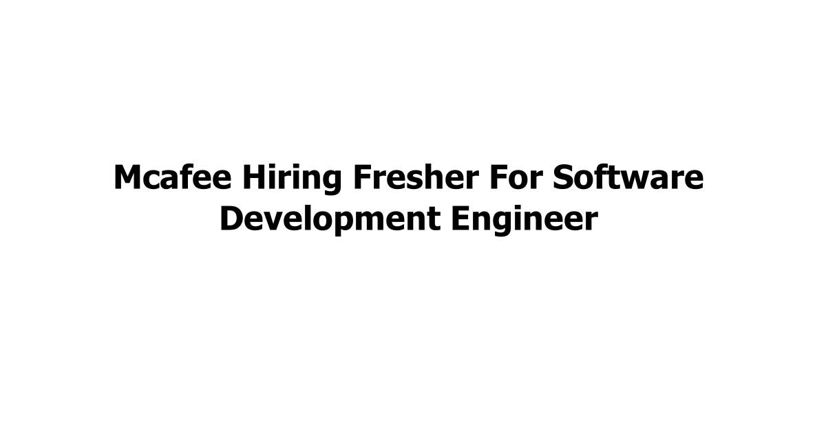 Mcafee Hiring Fresher For Software Development Engineer