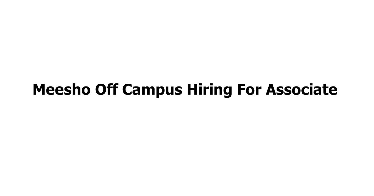 Meesho Off Campus Hiring For Associate