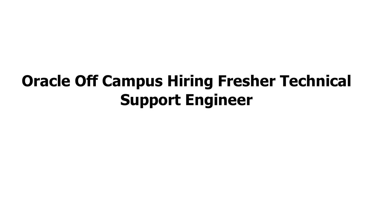 Oracle Off Campus Hiring Fresher Technical Support Engineer