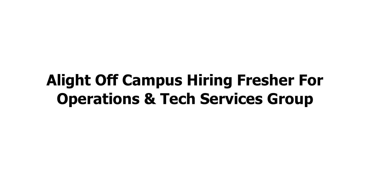 Alight Off Campus Hiring Fresher For Operations & Tech Services Group
