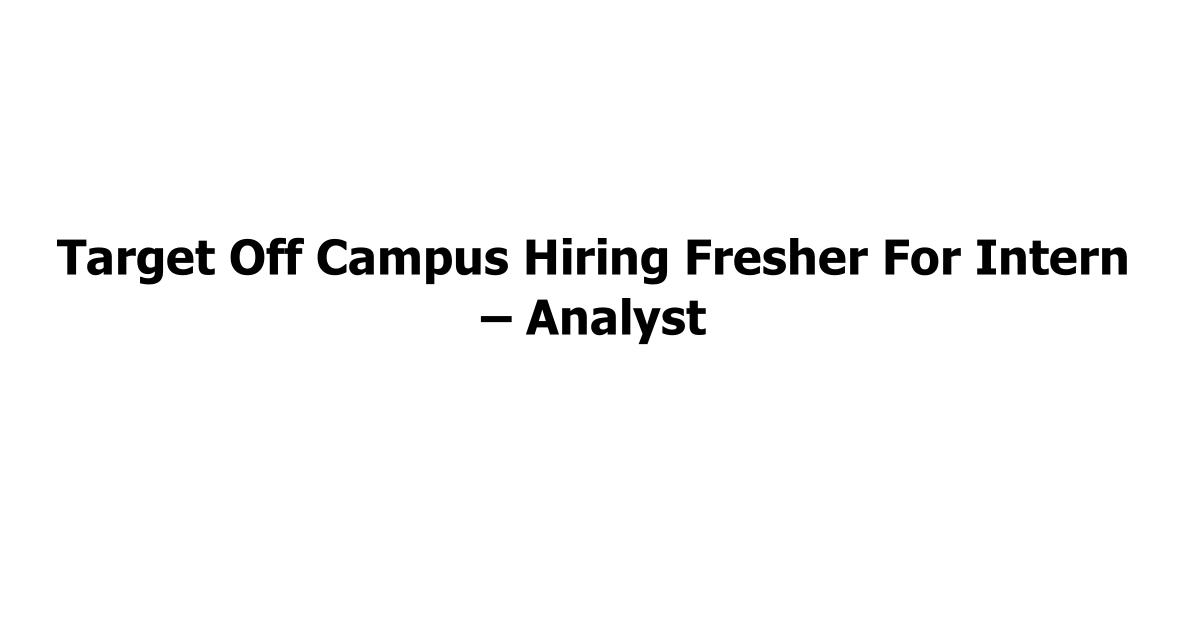 Target Off Campus Hiring Fresher For Intern – Analyst