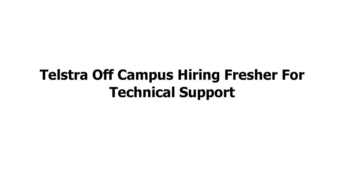Telstra Off Campus Hiring Fresher For Technical Support