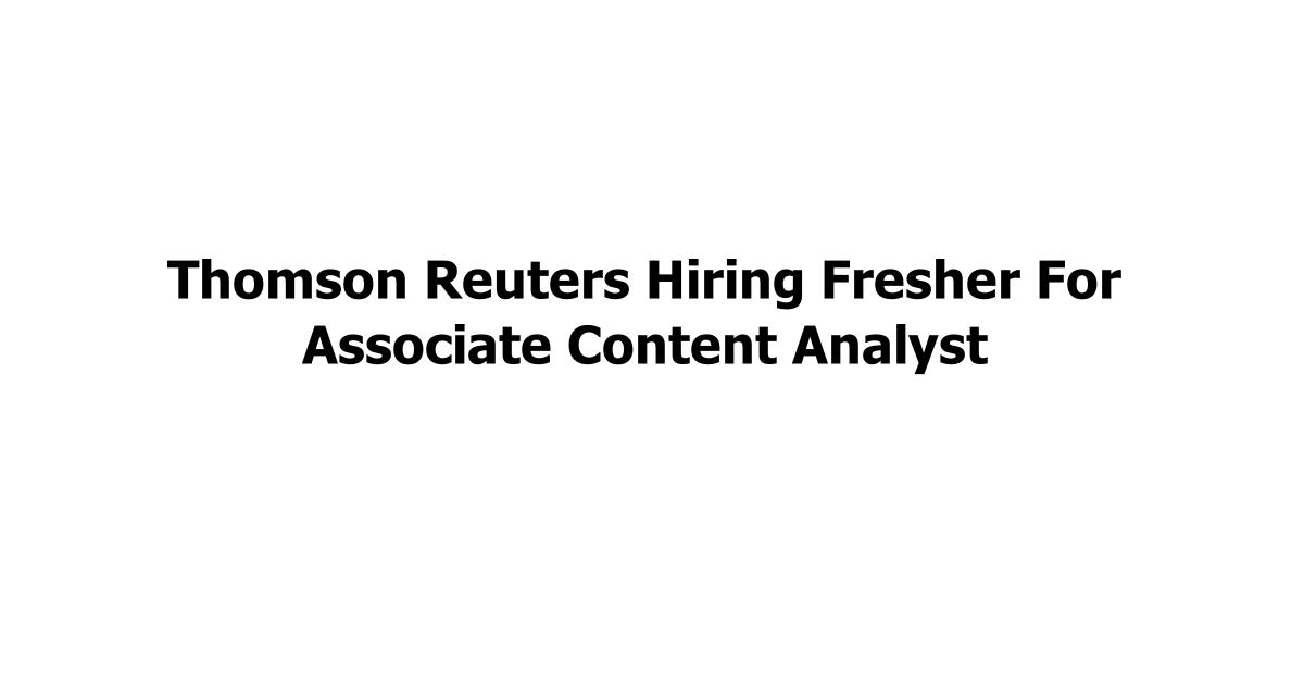 Thomson Reuters Hiring Fresher For Associate Content Analyst