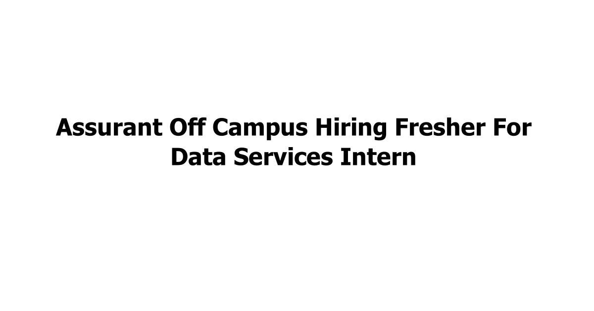 Assurant Off Campus Hiring Fresher For Data Services Intern