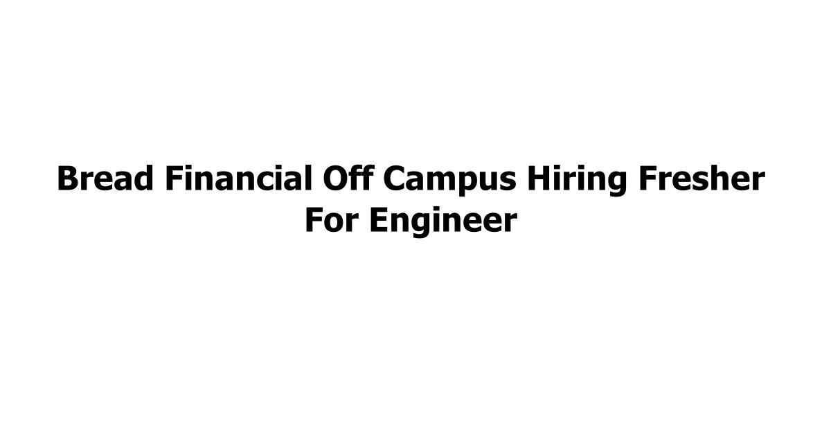 Bread Financial Off Campus Hiring Fresher For Engineer