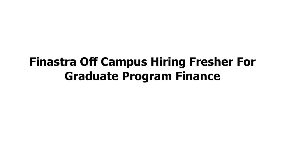 Finastra Off Campus Hiring Fresher For Graduate Program Finance