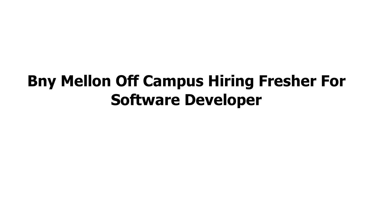 Bny Mellon Off Campus Hiring Fresher For Software Developer