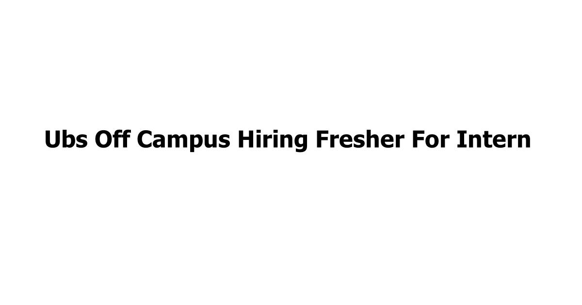 Ubs Off Campus Hiring Fresher For Intern