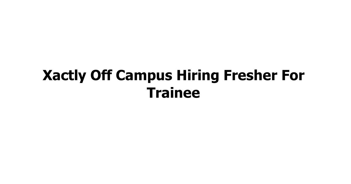 Xactly Off Campus Hiring Fresher For Trainee