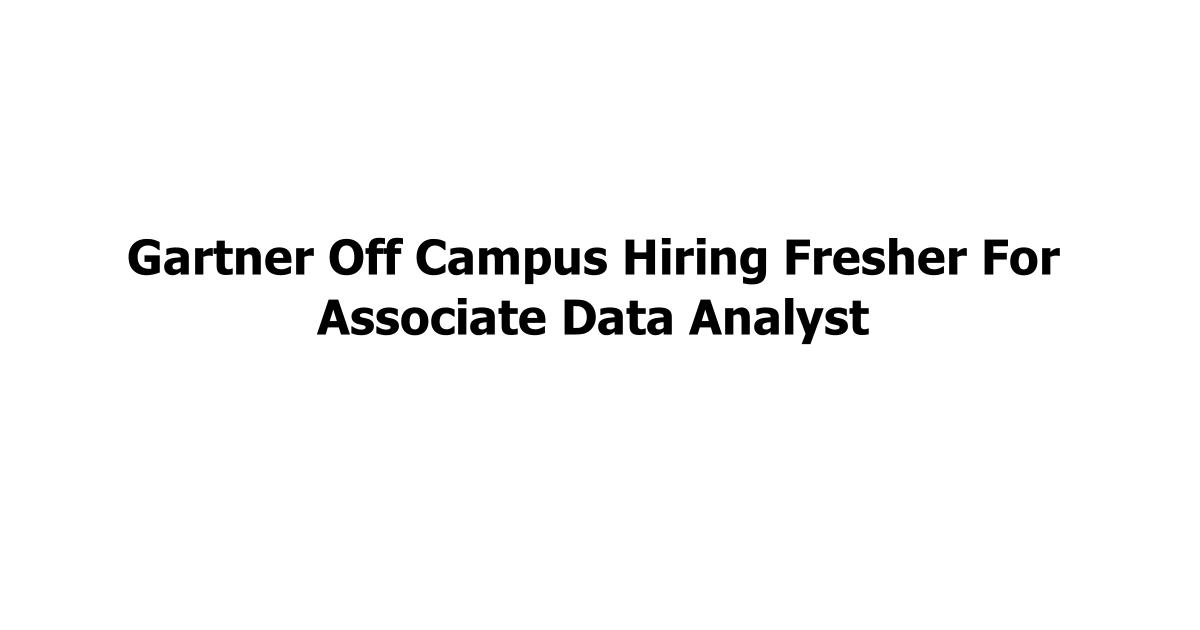 Gartner Off Campus Hiring Fresher For Associate Data Analyst