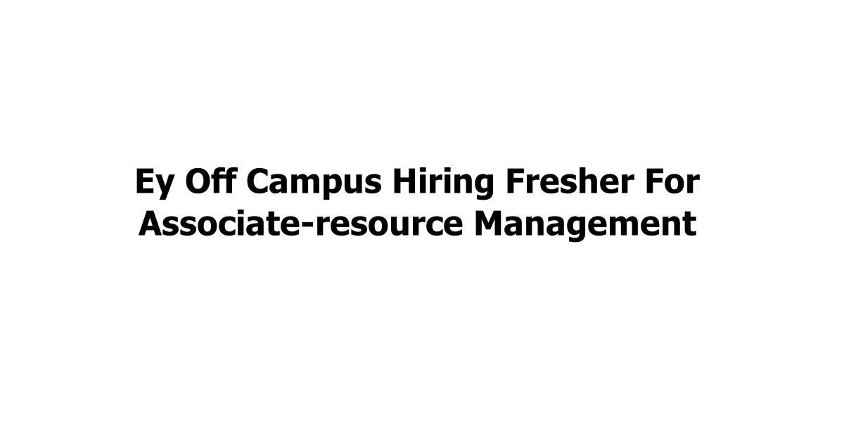 Ey Off Campus Hiring Fresher For Associate-resource Management