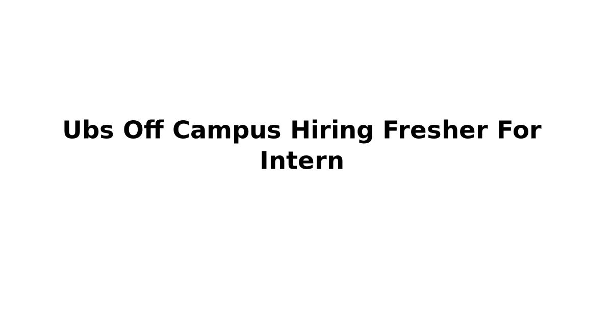 Ubs Off Campus Hiring Fresher For Intern