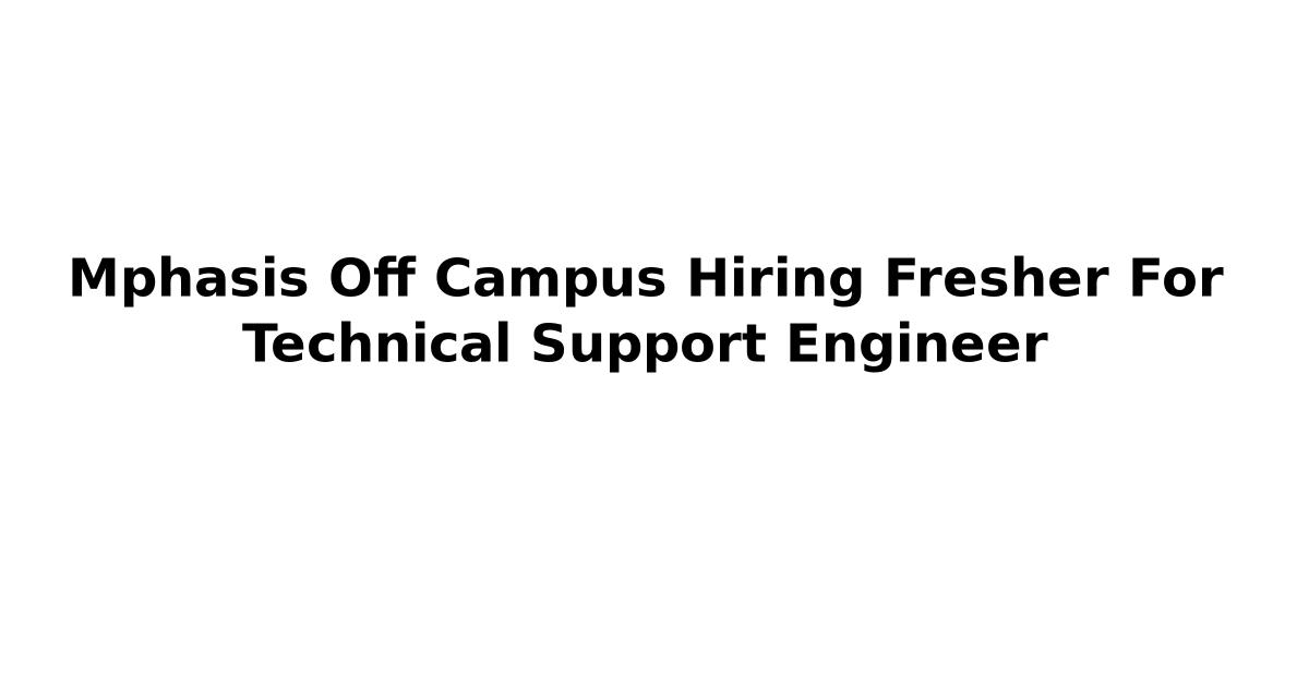 Mphasis Off Campus Hiring Fresher For Technical Support Engineer