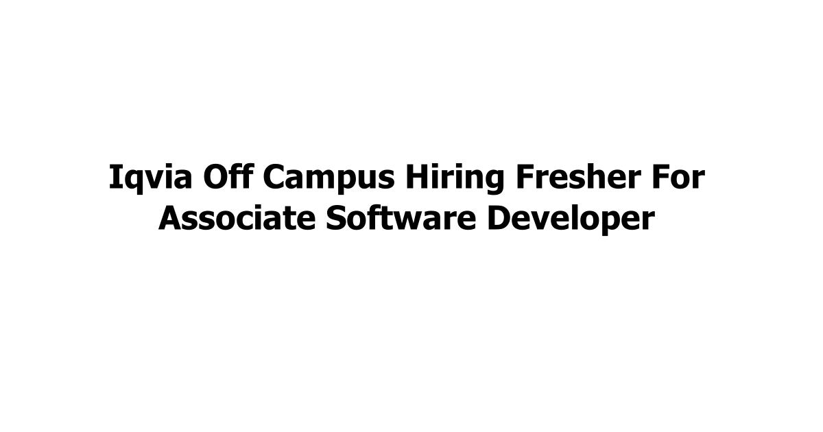 Iqvia Off Campus Hiring Fresher For Associate Software Developer