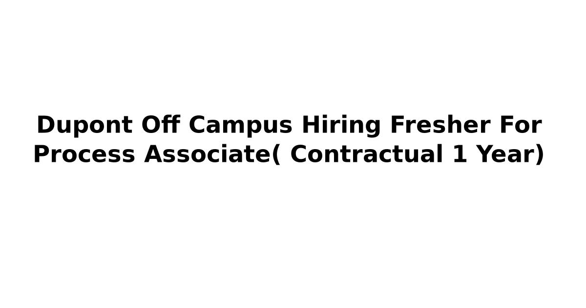 Dupont Off Campus Hiring Fresher For Process Associate( Contractual 1 Year)