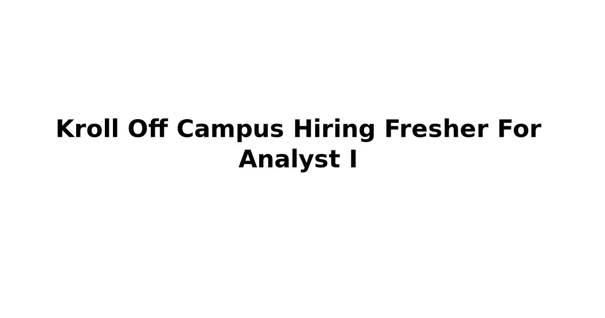 Kroll Off Campus Hiring Fresher For Analyst I