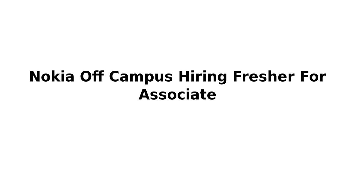 Nokia Off Campus Hiring Fresher For Associate