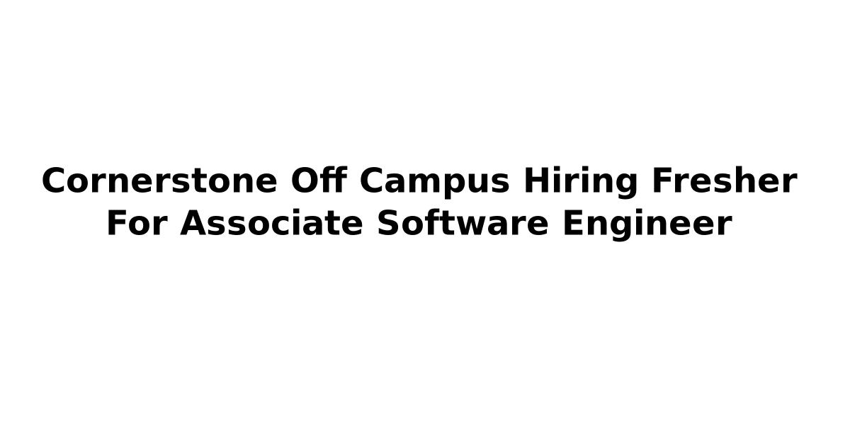 Cornerstone Off Campus Hiring Fresher For Associate Software Engineer