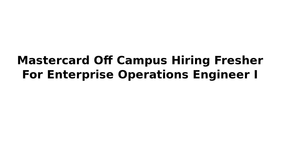 Mastercard Off Campus Hiring Fresher For Enterprise Operations Engineer I