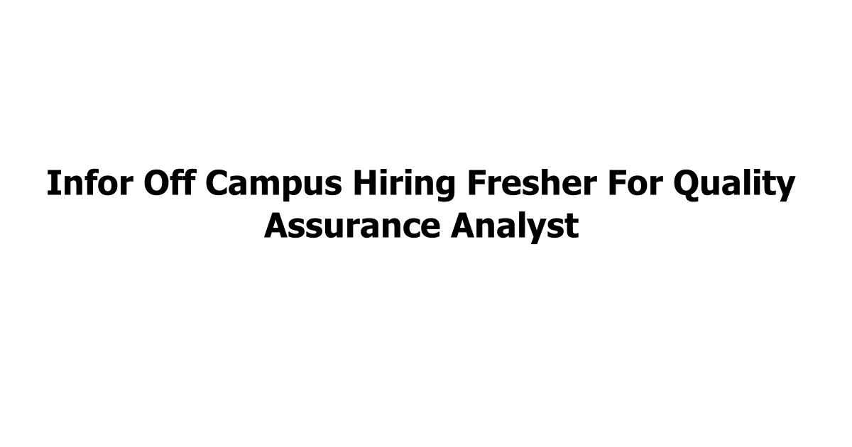 Infor Off Campus Hiring Fresher For Quality Assurance Analyst