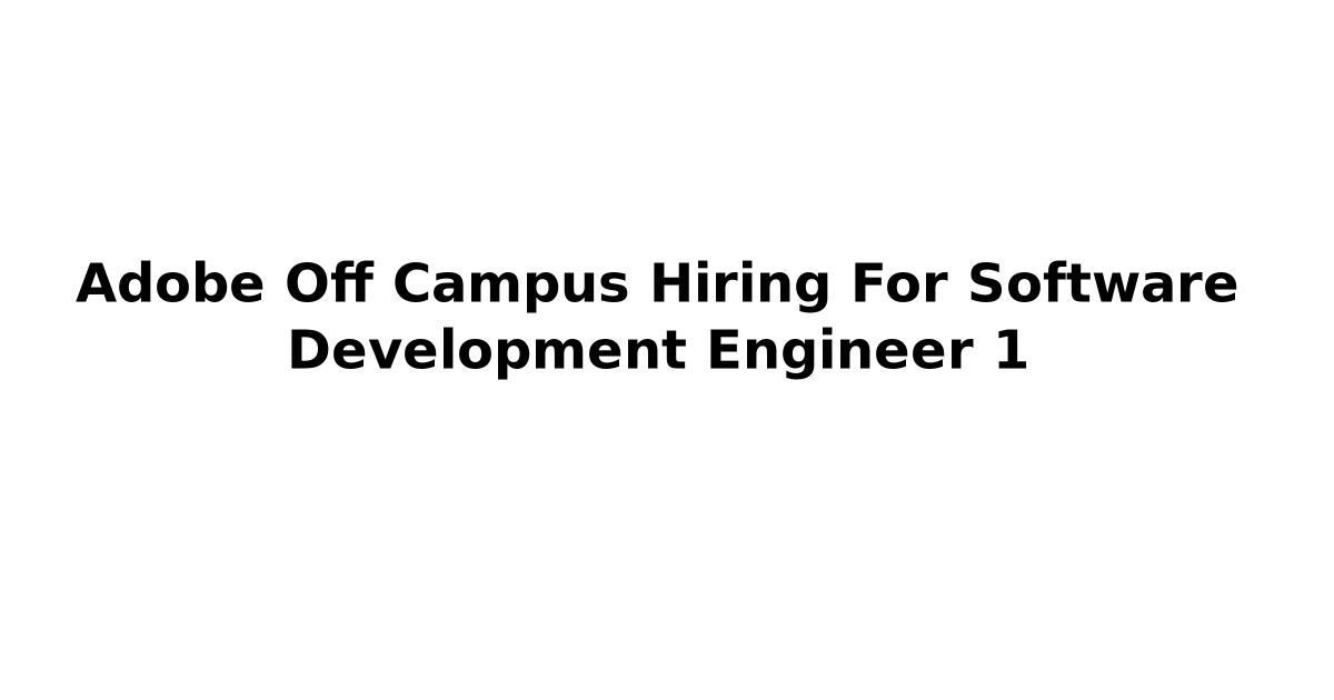 Adobe Off Campus Hiring For Software Development Engineer 1