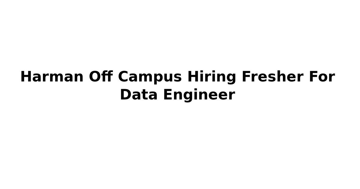 Harman Off Campus Hiring Fresher For Data Engineer