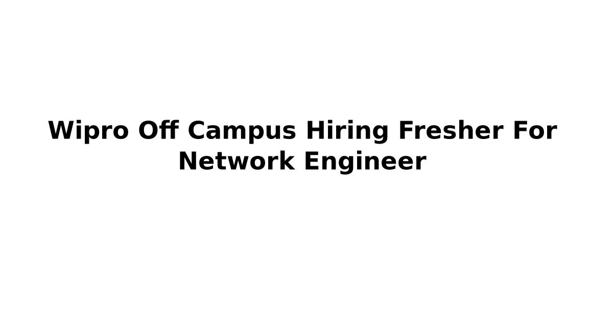 Wipro Off Campus Hiring Fresher For Network Engineer