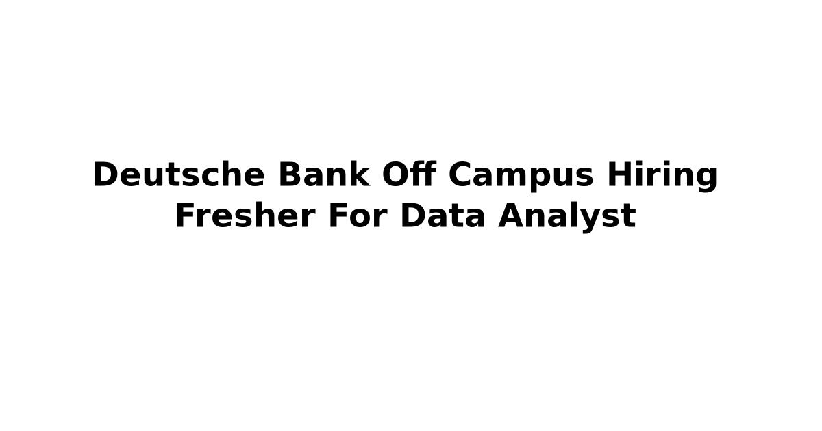 Deutsche Bank Off Campus Hiring Fresher For Data Analyst