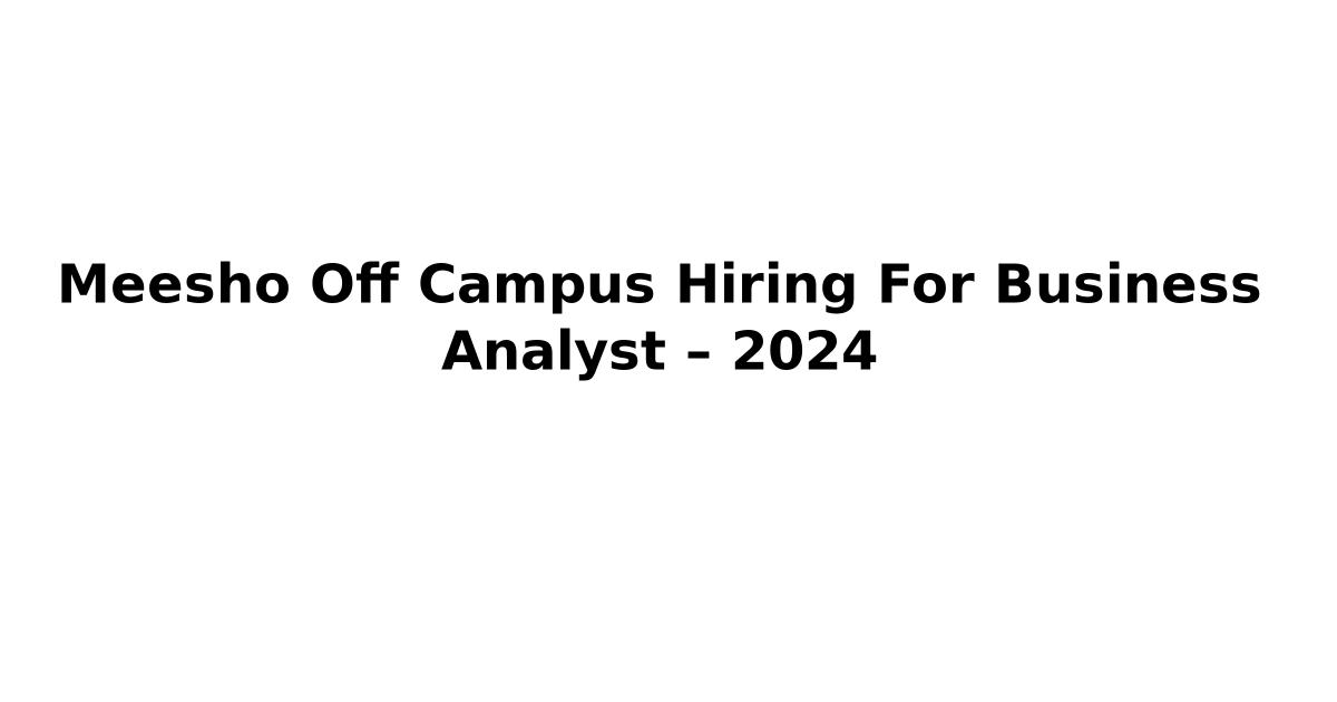 Meesho Off Campus Hiring For Business Analyst – 2024