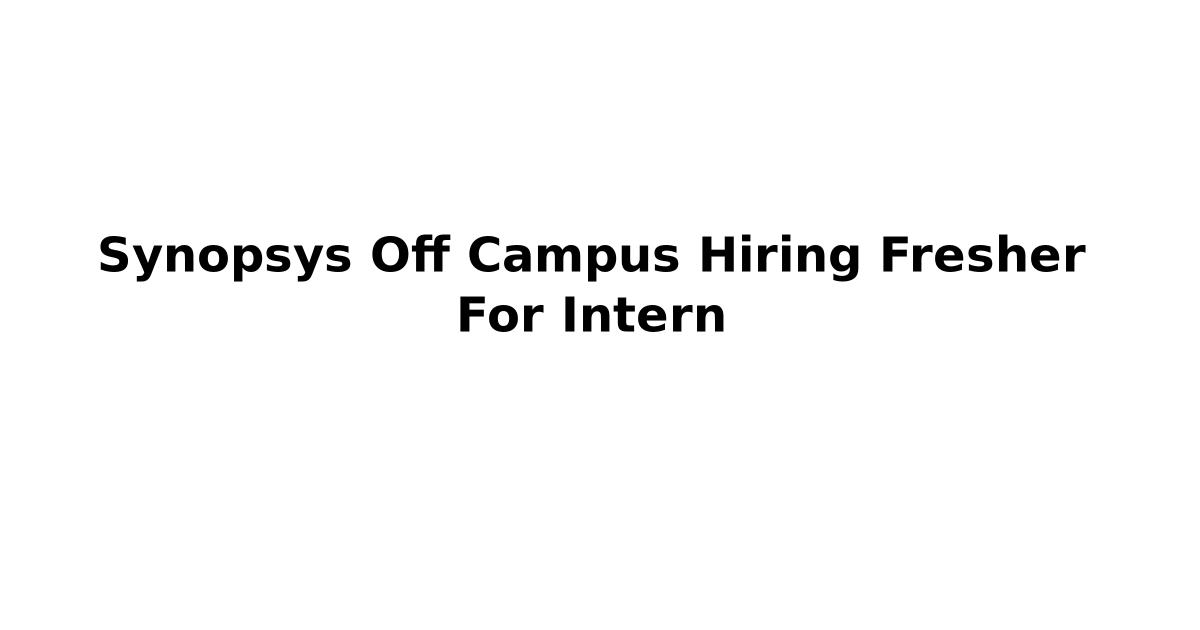 Synopsys Off Campus Hiring Fresher For Intern