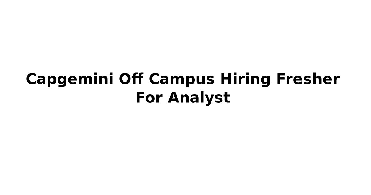 Capgemini Off Campus Hiring Fresher For Analyst