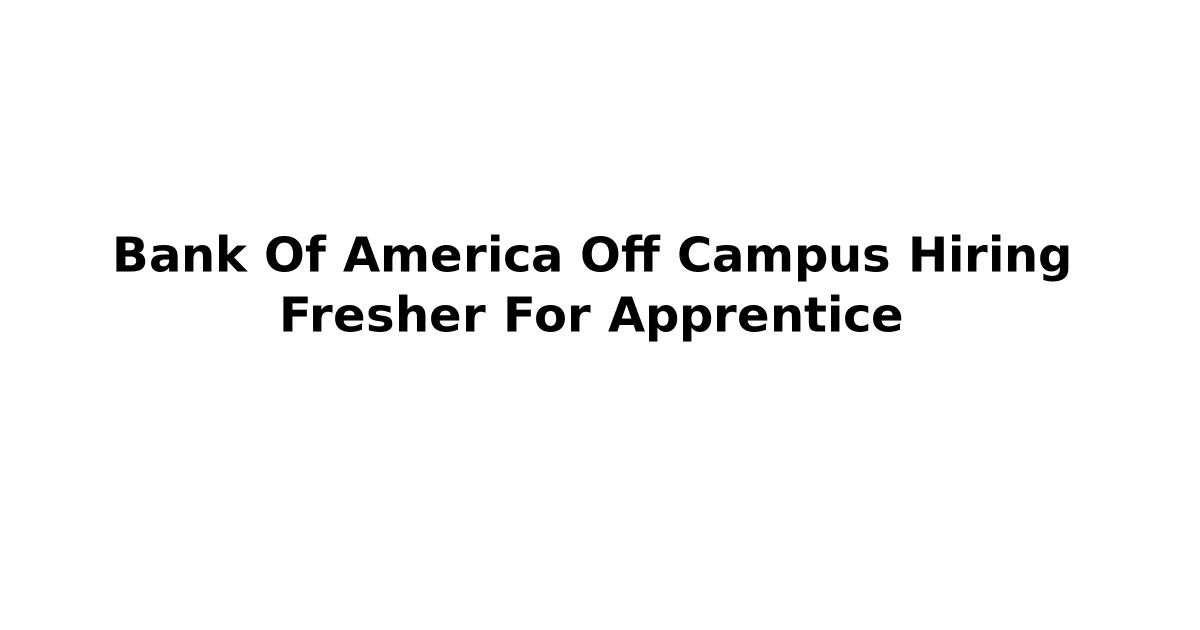 Bank Of America Off Campus Hiring Fresher For Apprentice