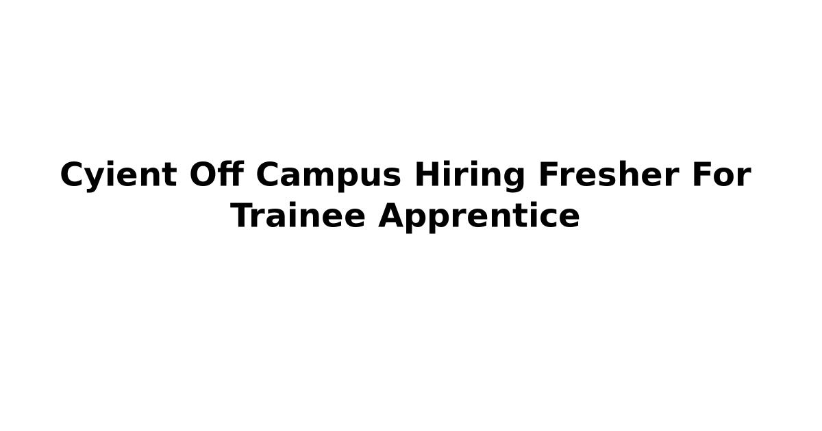 Cyient Off Campus Hiring Fresher For Trainee Apprentice